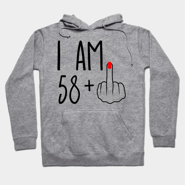 I Am 58 Plus 1 Middle Finger For A 59th Birthday Hoodie by ErikBowmanDesigns